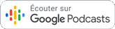 Écouter sur Google Podcast